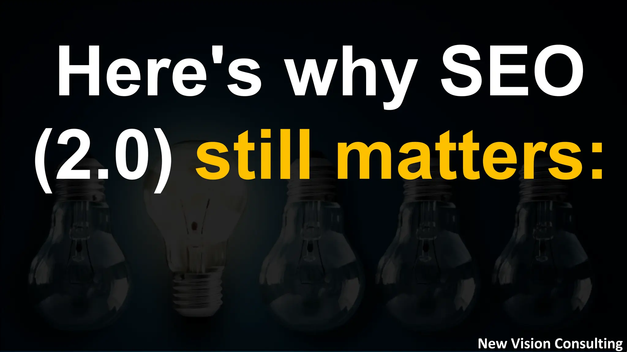 Here's why SEO
(2.0) still matters:
New Vision Consulting
 