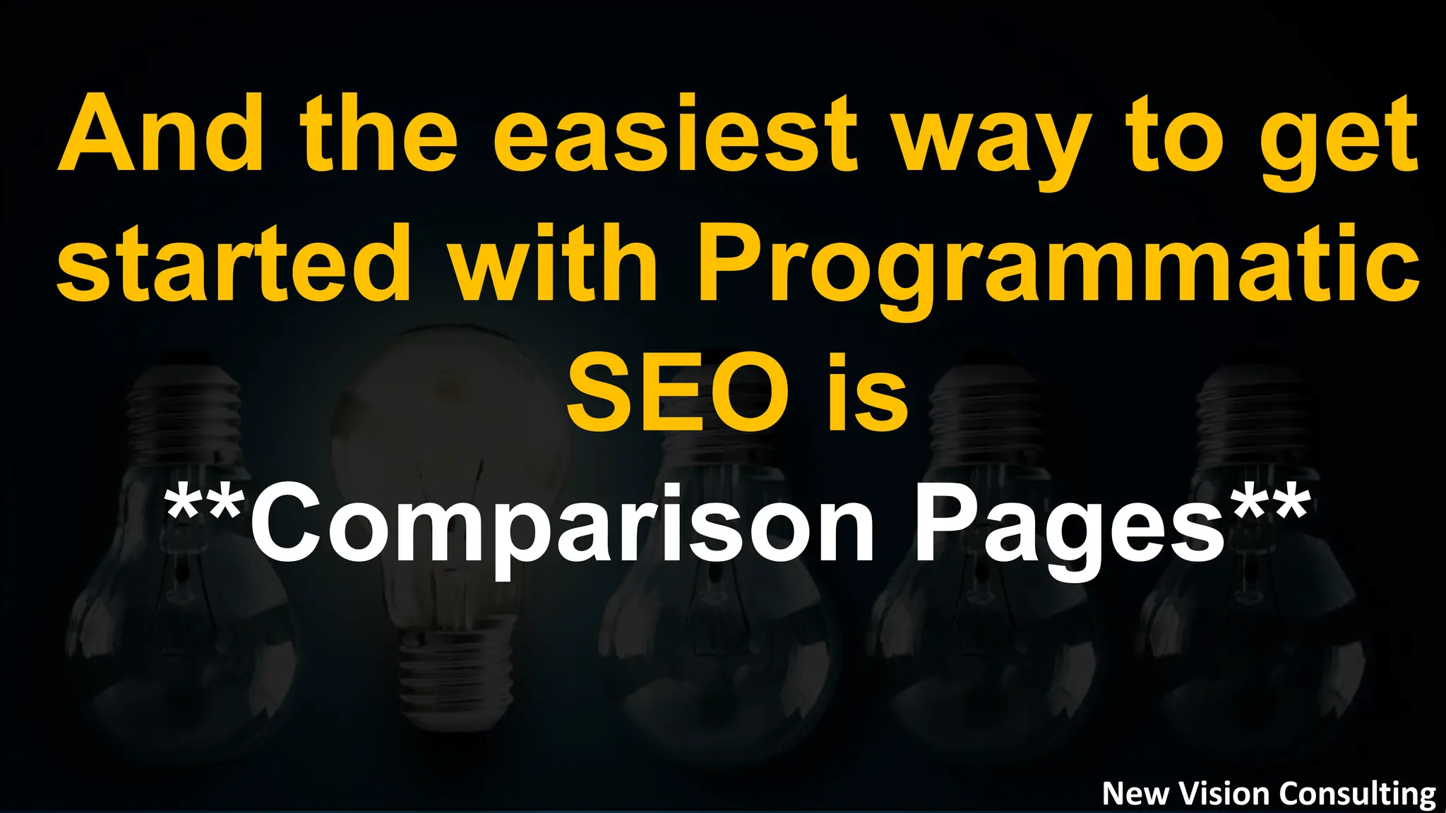 And the easiest way to get
started with Programmatic
SEO is
**Comparison Pages**
New Vision Consulting
 