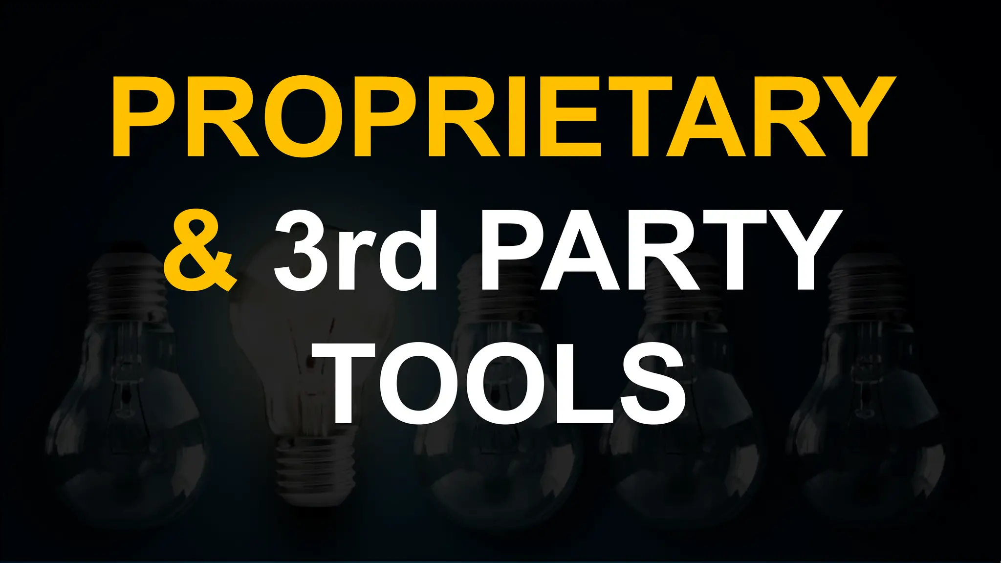 PROPRIETARY
& 3rd PARTY
TOOLS
 
