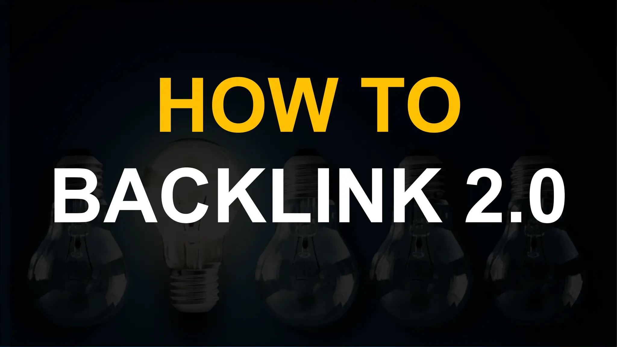 HOW TO
BACKLINK 2.0
 