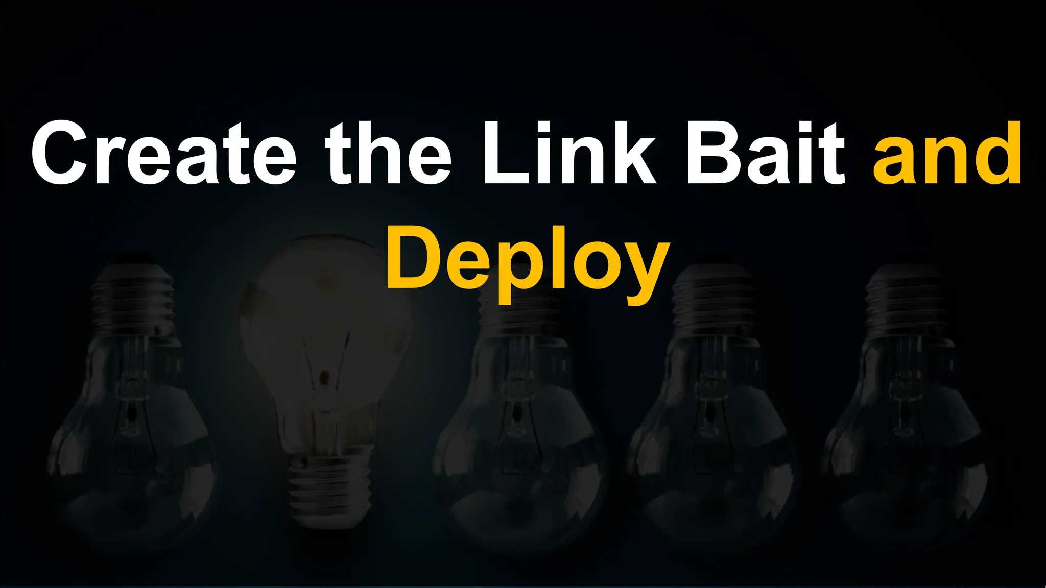 Create the Link Bait and
Deploy
 
