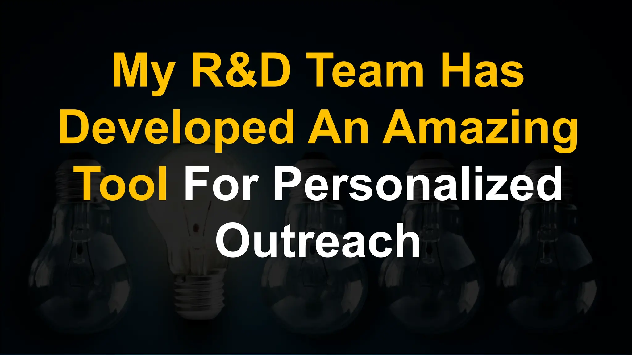 My R&D Team Has
Developed An Amazing
Tool For Personalized
Outreach
 