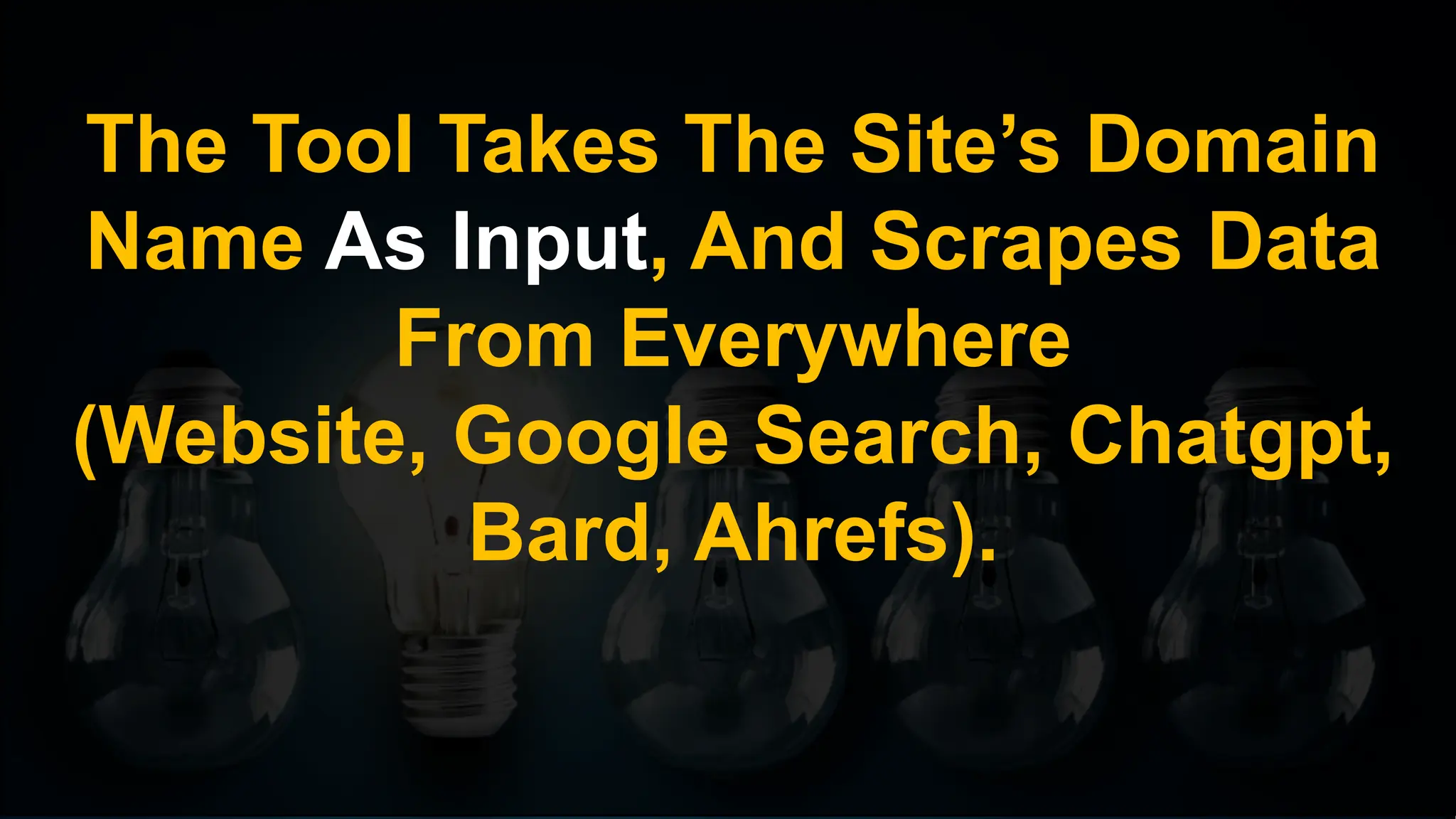 The Tool Takes The Site’s Domain
Name As Input, And Scrapes Data
From Everywhere
(Website, Google Search, Chatgpt,
Bard, Ahrefs).
 