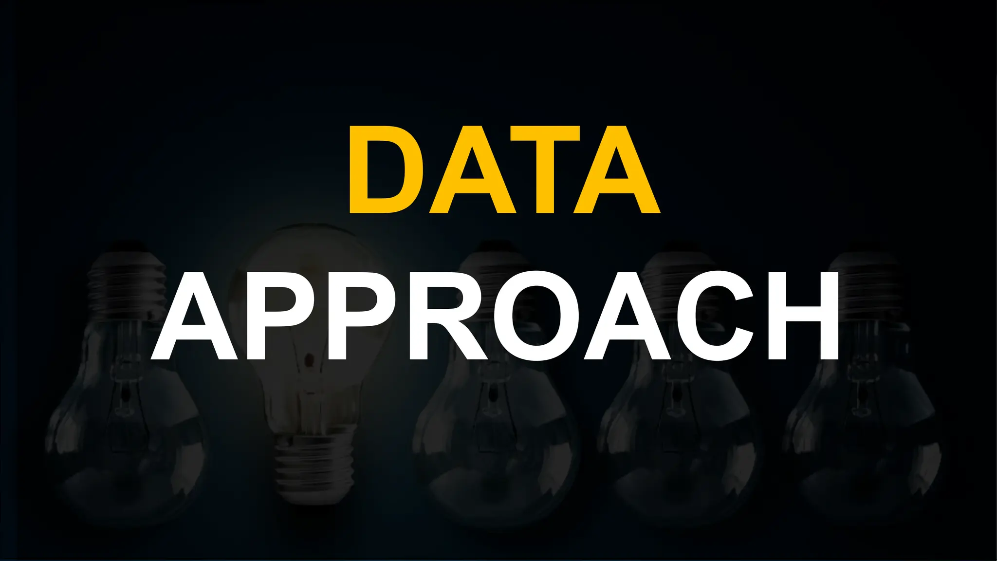 DATA
APPROACH
 