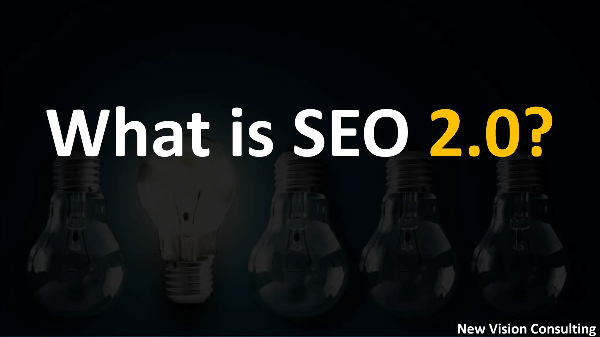 What is SEO 2.0?
New Vision Consulting
 