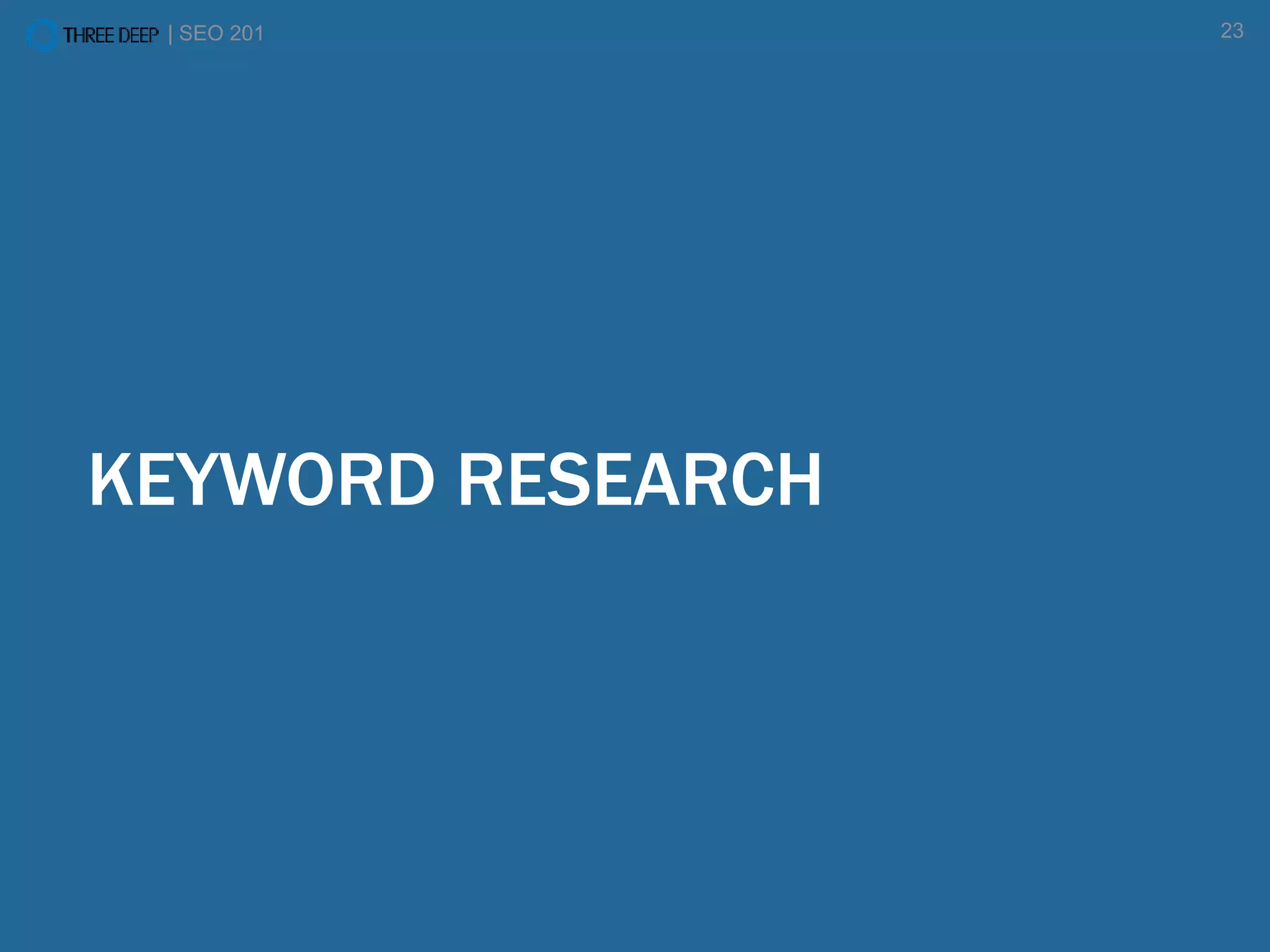 | SEO 201 23
KEYWORD RESEARCH
 