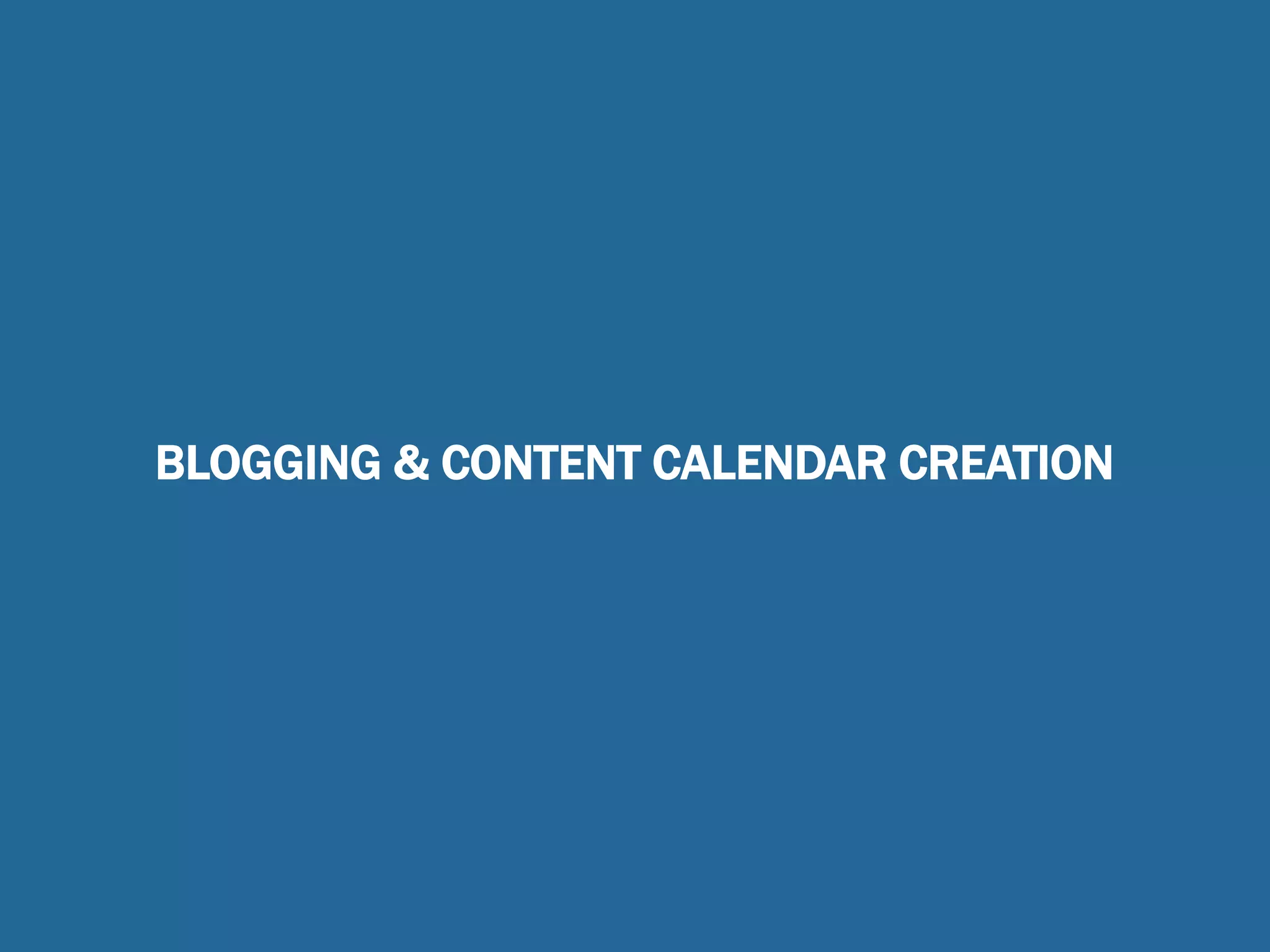 BLOGGING & CONTENT CALENDAR CREATION
 