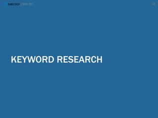 | SEO 201 23
KEYWORD RESEARCH
 