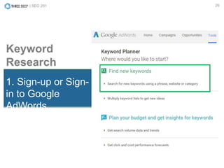 | SEO 201 26
Keyword
Research
1. Sign-up or Sign-
in to Google
AdWords.
 