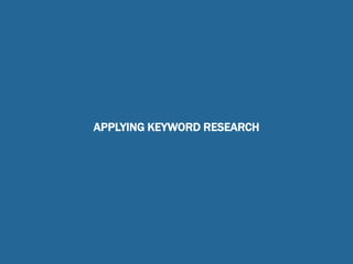APPLYING KEYWORD RESEARCH
 