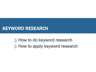 KEYWORD RESEARCH
How to do keyword research
How to apply keyword research
 