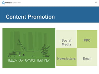 | SEO 201 49
Content Promotion
Social
Media
PPC
Newsletters Email
 
