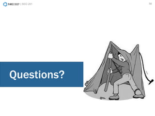 | SEO 201 56
Questions?
 