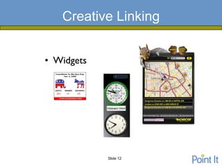 Creative Linking


• Widgets




            Slide 12
 