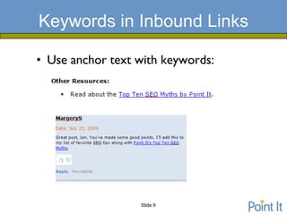 Keywords in Inbound Links

• Use anchor text with keywords:




                  Slide 9
 