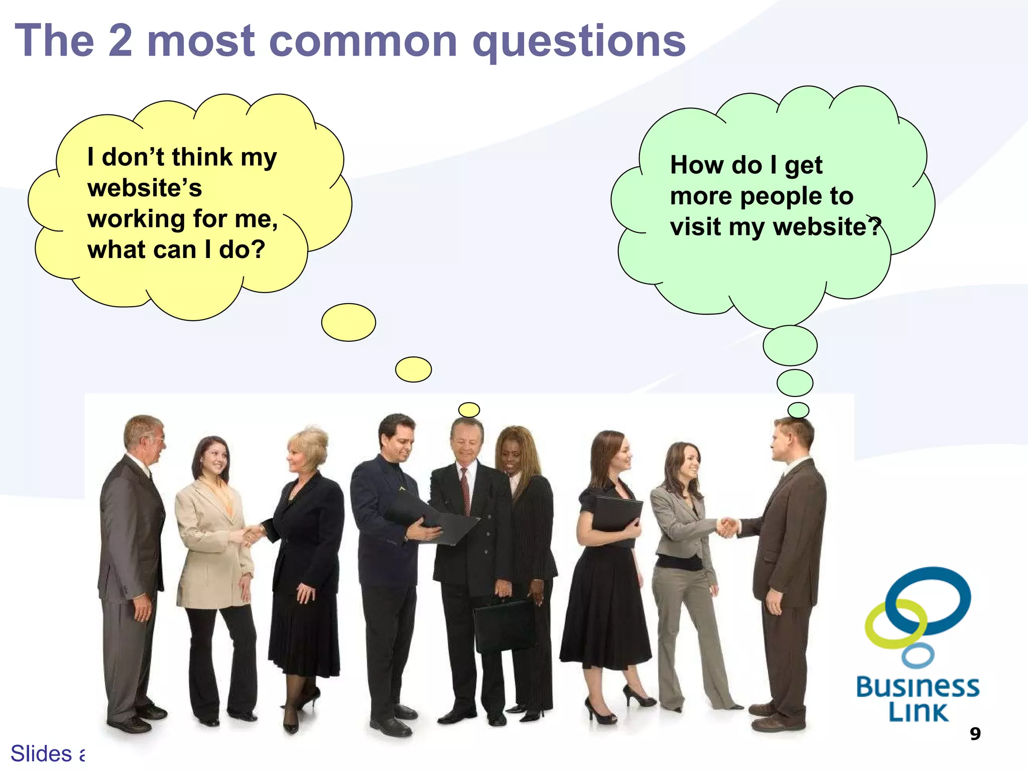 How many visitors does your site attract? What do they do whilst they are there How many pages do they look at? How long do they spend on the site? How does this compare against the targets set for the site? How many conversions occur? Sales Email contact Subscription Calls Website performance – what you need to know   