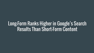 Long-Form Ranks Higher in Google’s Search
Results Than Short-Form Content
 