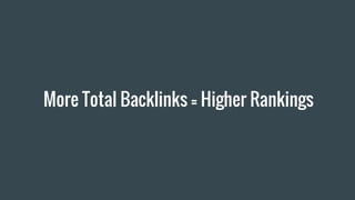 More Total Backlinks = Higher Rankings
 