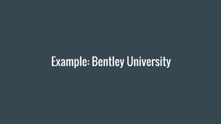 Example: Bentley University
 