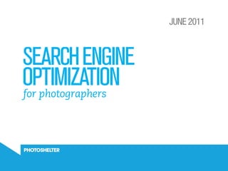 JUNE 2011



SEARCH ENGINE
OPTIMIZATION
for photographers
 