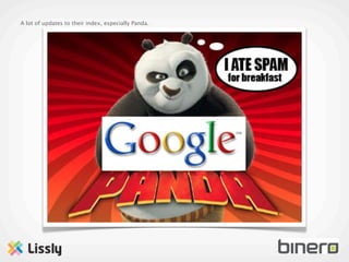 A lot of updates to their index, especially Panda.
 