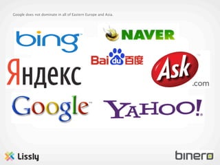 Google does not dominate in all of Eastern Europe and Asia.
 