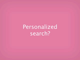 Personalized
  search?
 