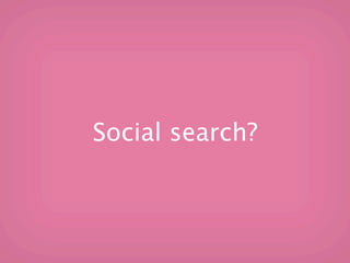 Social search?
 