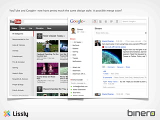 YouTube and Google+ now have pretty much the same design style. A possible merge soon?
 