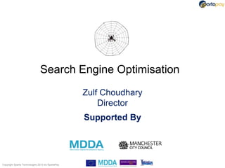 Search Engine Optimisation
                                                   Zulf Choudhary
                                                       Director
                                                   Supported By




Copyright Sparta Technologies 2013 t/a SpartaPay
 