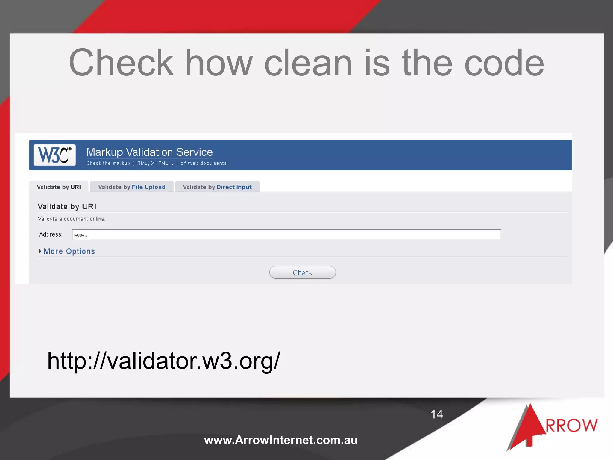www.ArrowInternet.com.au
Check how clean is the code
14
http://validator.w3.org/
 