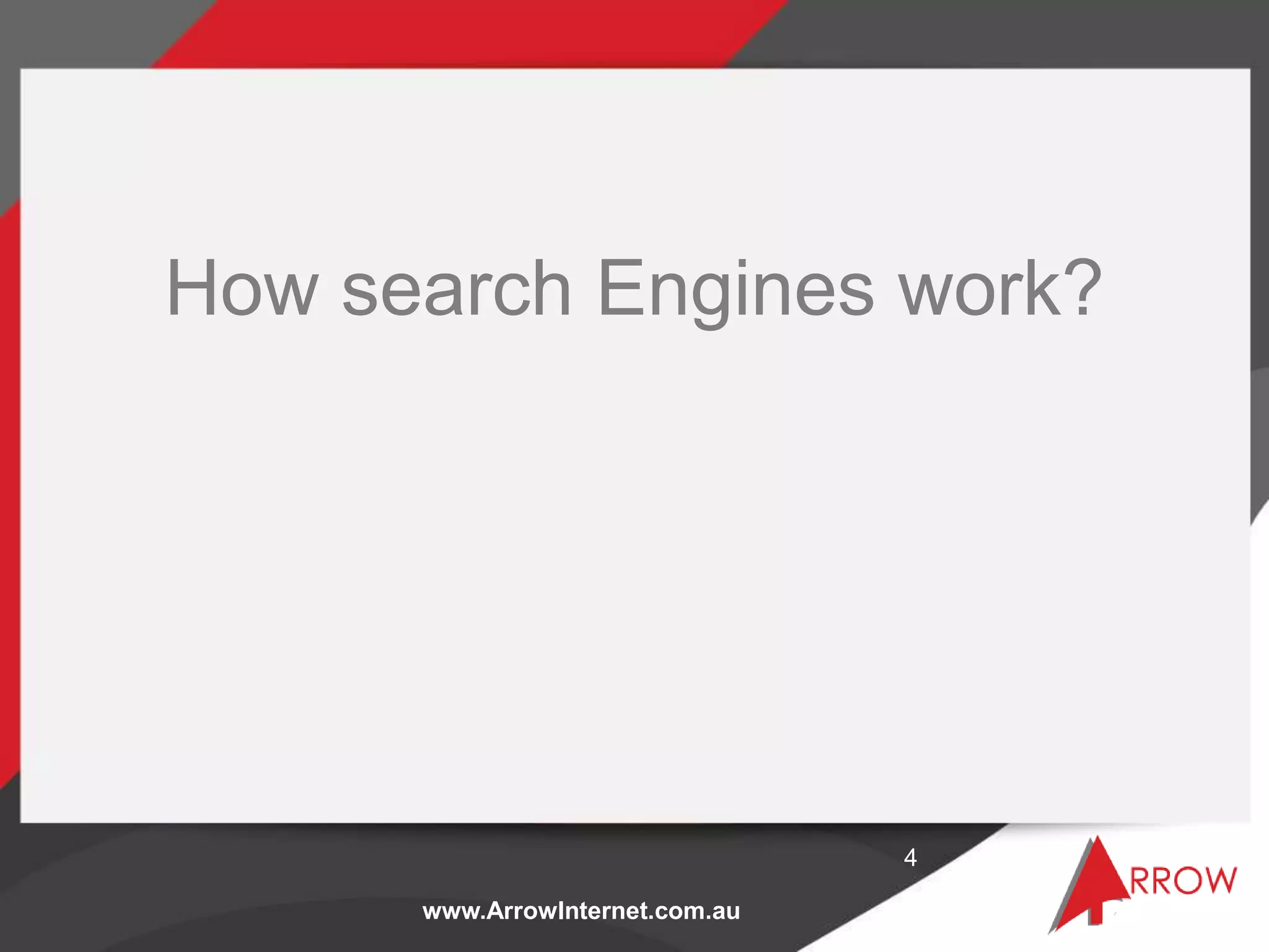 www.ArrowInternet.com.au
How search Engines work?
4
 