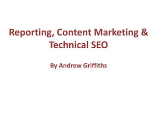 By Andrew Griffiths
Reporting, Content Marketing &
Technical SEO
 