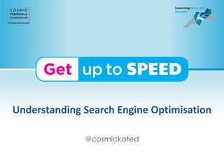 Understanding Search Engine Optimisation
@cosmickated
 