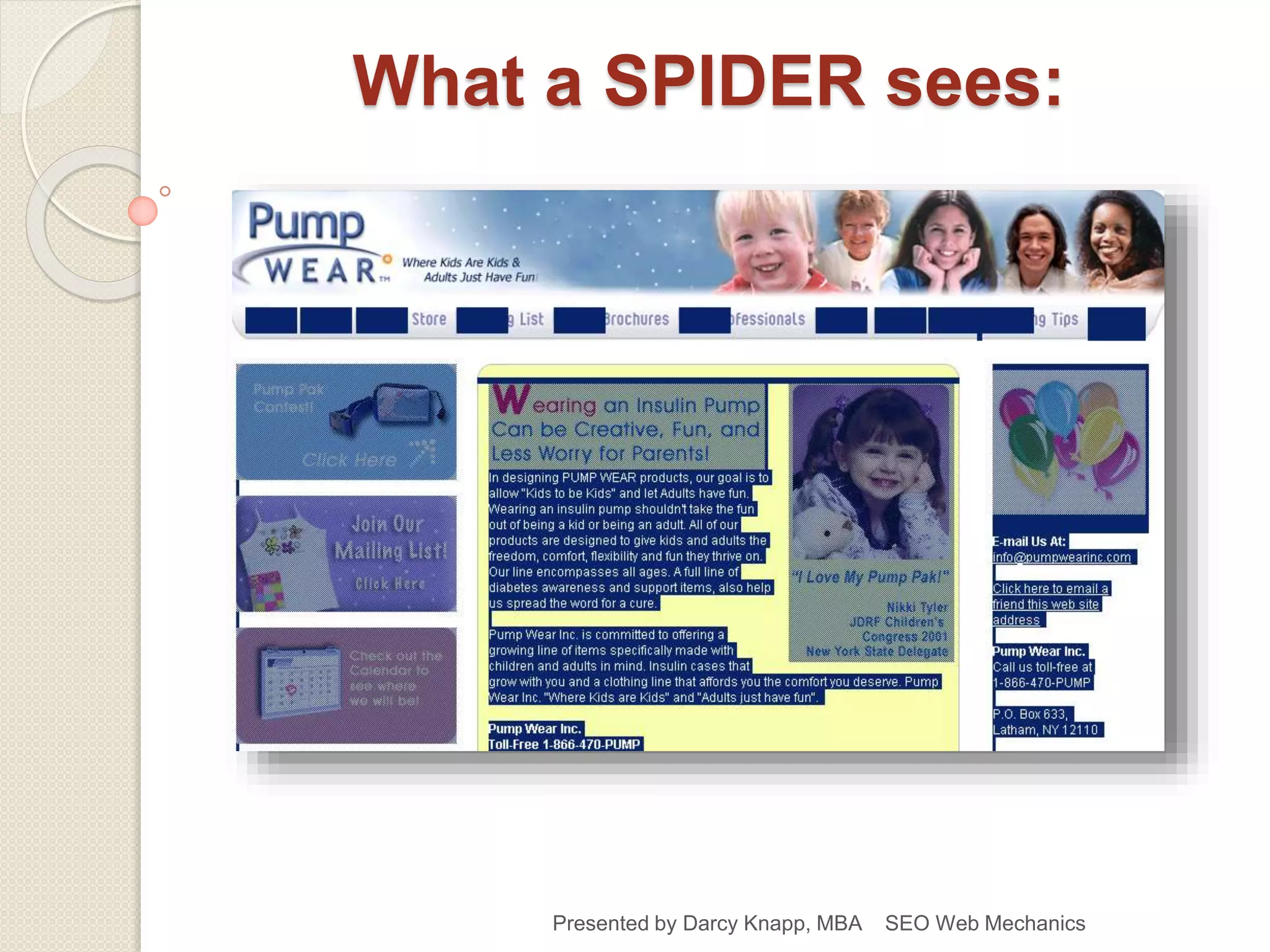 What a SPIDER sees:
Presented by Darcy Knapp, MBA SEO Web Mechanics
 