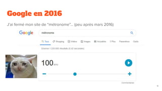 Google en 2016
J’ai fermé mon site de “métronome”... (peu après mars 2016)
11
 