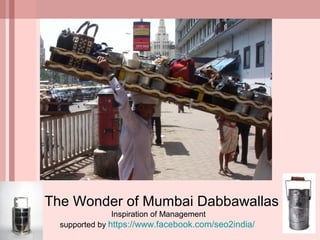 The Wonder of Mumbai Dabbawallas
Inspiration of Management
supported by https://www.facebook.com/seo2india/
 