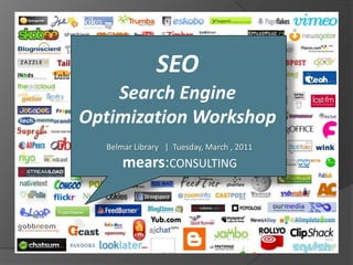 SEO Search Engine Optimization Workshop Belmar Library  |  Tuesday, March , 2011 mears:CONSULTING 