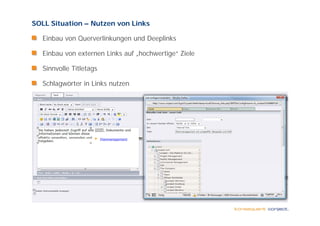 SOLL Situation – Nutzen von Links

   Ei b von Q
   Einbau   Querverlinkungen und D
                   li k        d Deeplinks
                                     li k

   Einbau von externen Links auf „hochwertige“ Ziele

   Sinnvolle Titletags

   Schlagwörter in Links nutzen
 