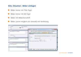 SOLL Situation - Bilder einfügen

   Bilder immer mit Title-Tags!

   Bilder immer mit Alt-Tags!

   Bilder mit Bildunterschrift

   Bilder (wenn möglich uns sinnvoll) mit Verlinkung
 