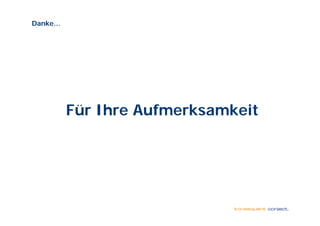 Danke…




         Für Ihre Aufmerksamkeit
 