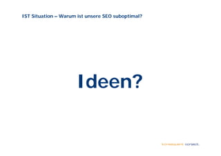 IST Situation – Warum ist unsere SEO suboptimal?




                     Ideen?
 