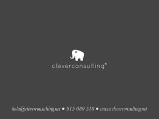 hola@cleverconsulting.net ● 915 080 518 ● www.cleverconsulting.net
 