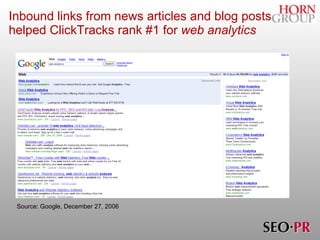 Inbound links from news articles and blog posts helped ClickTracks rank #1 for  web analytics Source: Google, December 27, 2006 