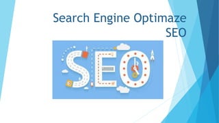 Search Engine Optimaze
SEO
 