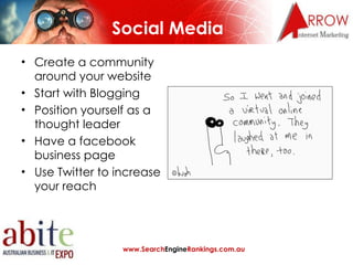 Social Media <ul><li>Create a community around your website </li></ul><ul><li>Start with Blogging </li></ul><ul><li>Positi...