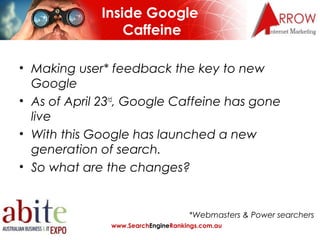 Inside Google
                 Caffeine

• Making user* feedback the key to new
  Google
• As of April 23rd, Google Caffei...