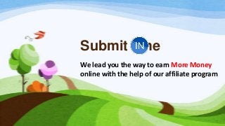 Submit me
We lead you the way to earn More Money
online with the help of our affiliate program
 