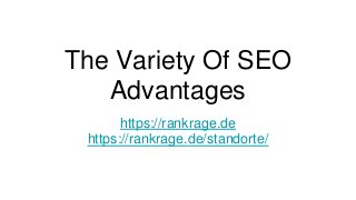 The Variety Of SEO
Advantages
https://rankrage.de
https://rankrage.de/standorte/
 