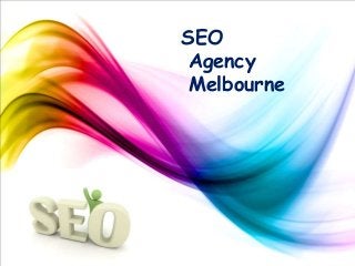 SEO 
Agency 
Melbourne 
 
